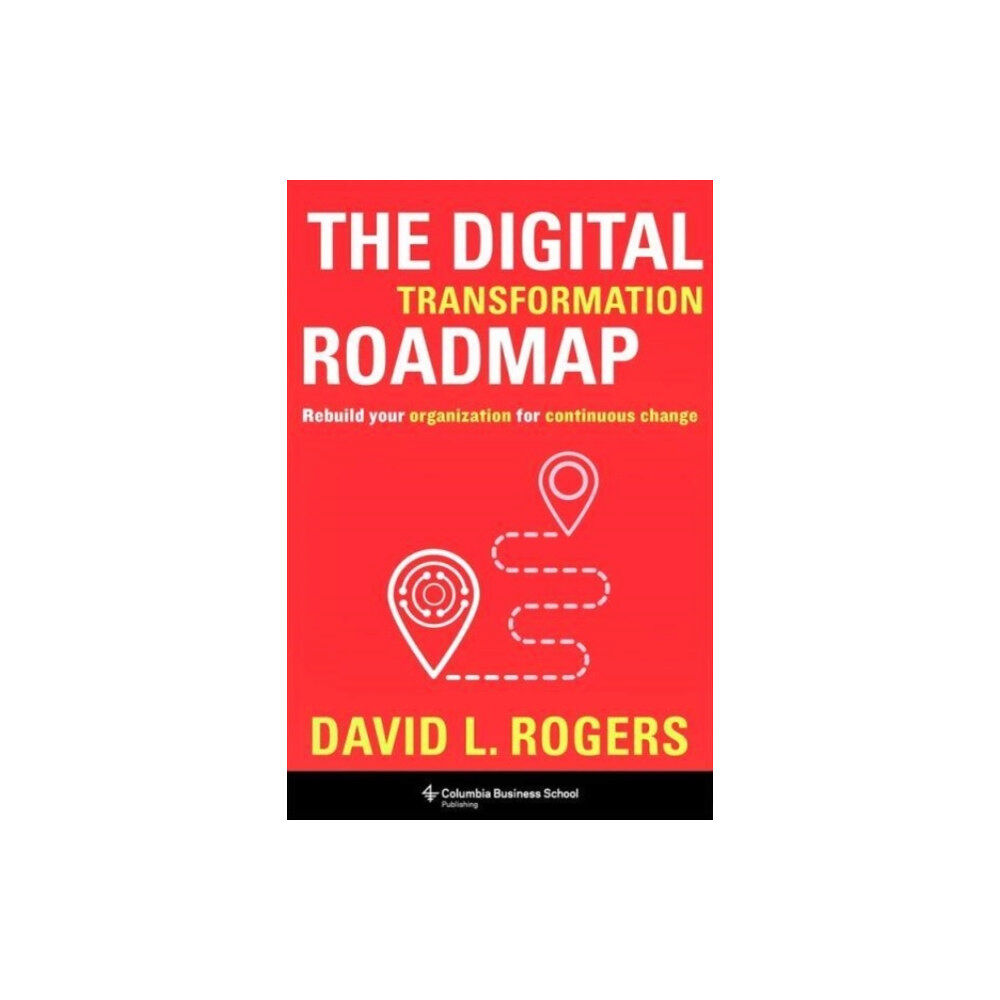 Columbia university press The Digital Transformation Roadmap (inbunden, eng)