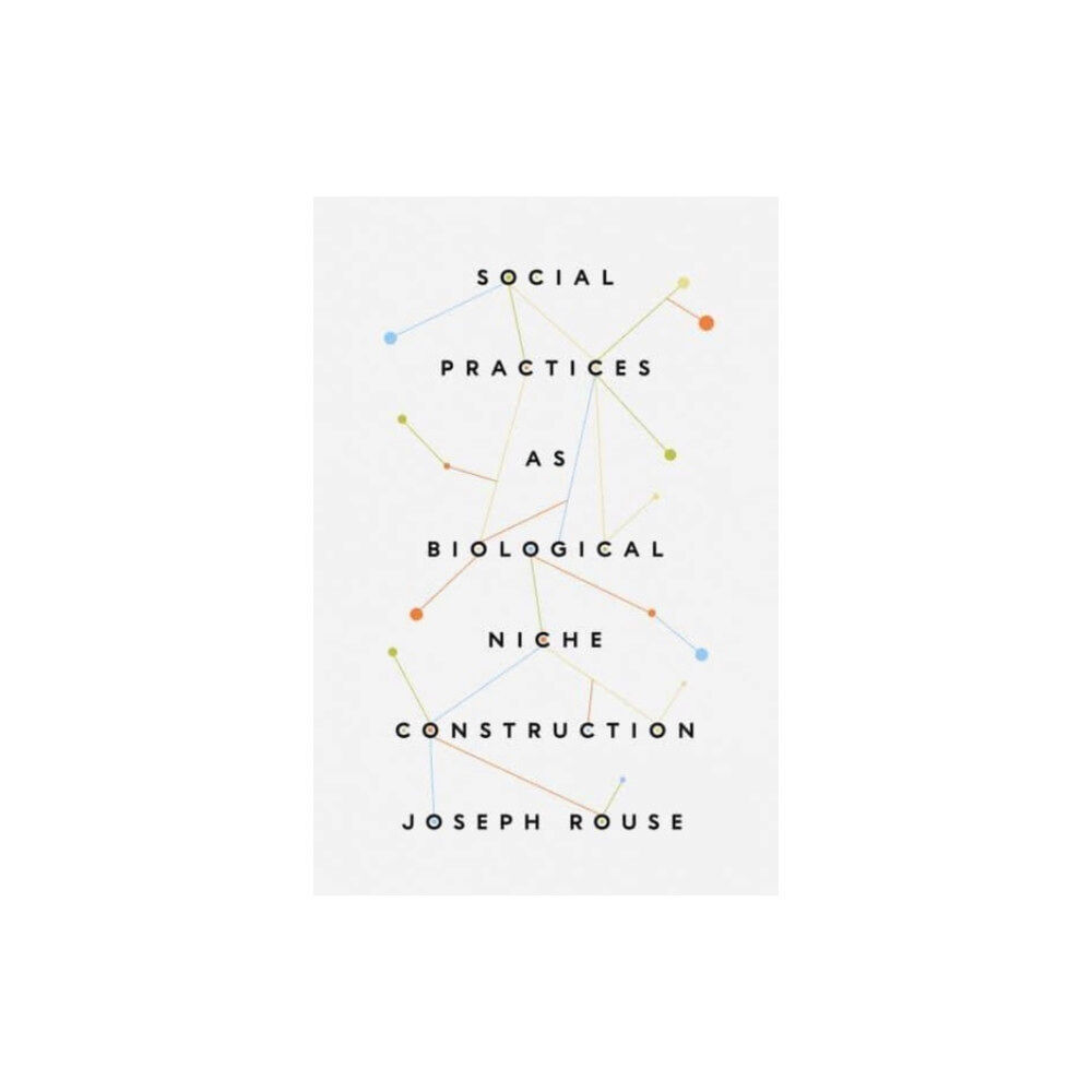 The university of chicago press Social Practices as Biological Niche Construction (häftad, eng)