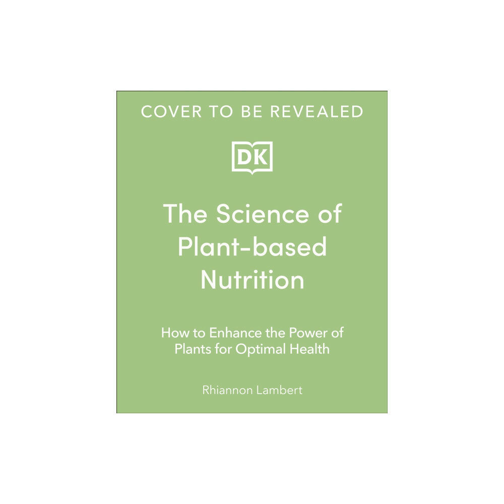 Dorling Kindersley Ltd The Science of Plant-based Nutrition (inbunden, eng)