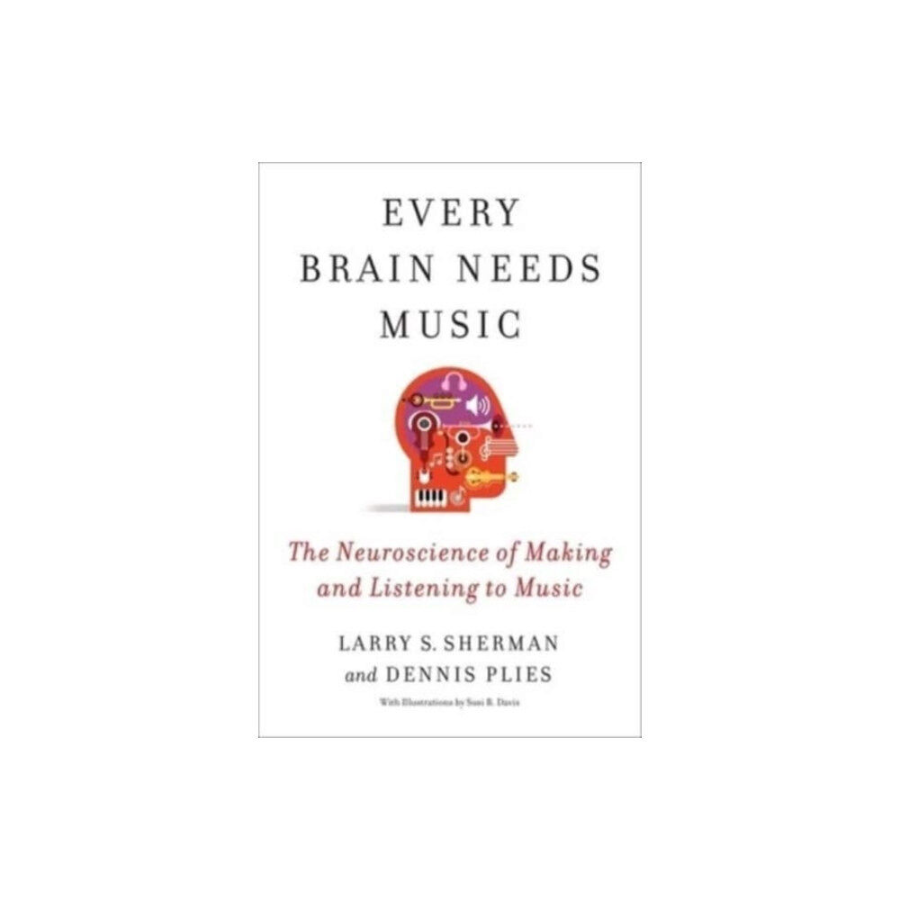 Columbia university press Every Brain Needs Music (inbunden, eng)