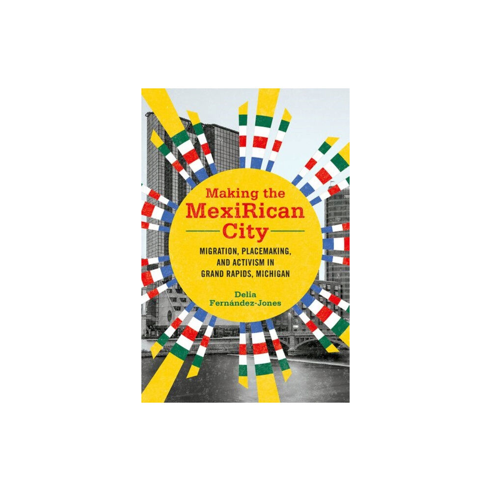 University of illinois press Making the MexiRican City (inbunden, eng)