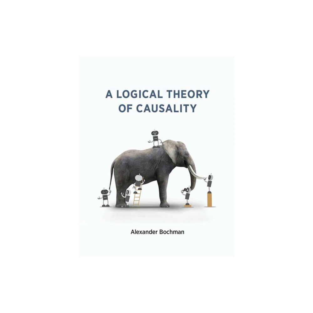 Mit press ltd A Logical Theory of Causality (häftad, eng)