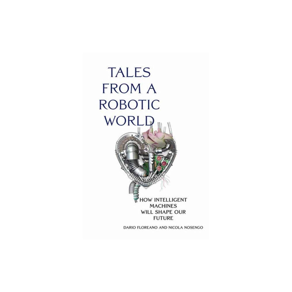 Mit press ltd Tales from a Robotic World (inbunden, eng)