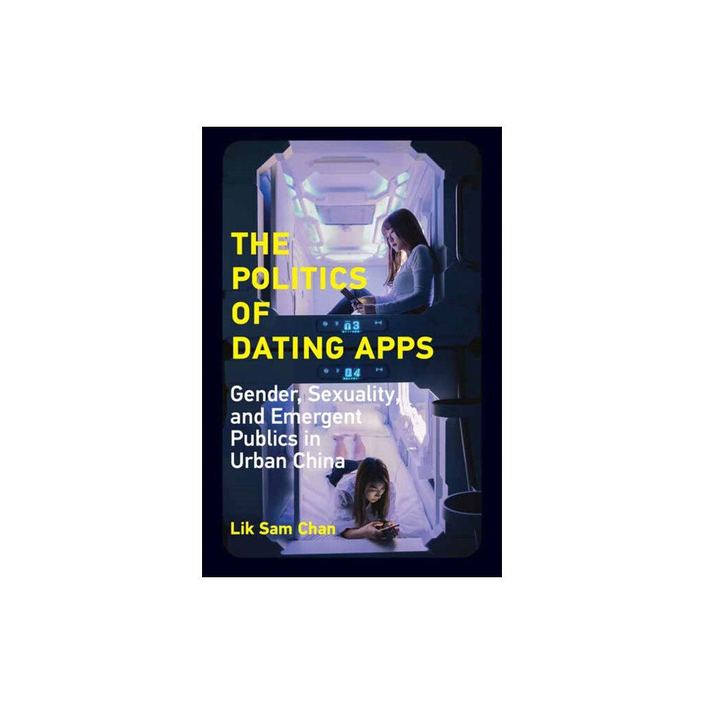 Mit press ltd The Politics of Dating Apps (häftad, eng)