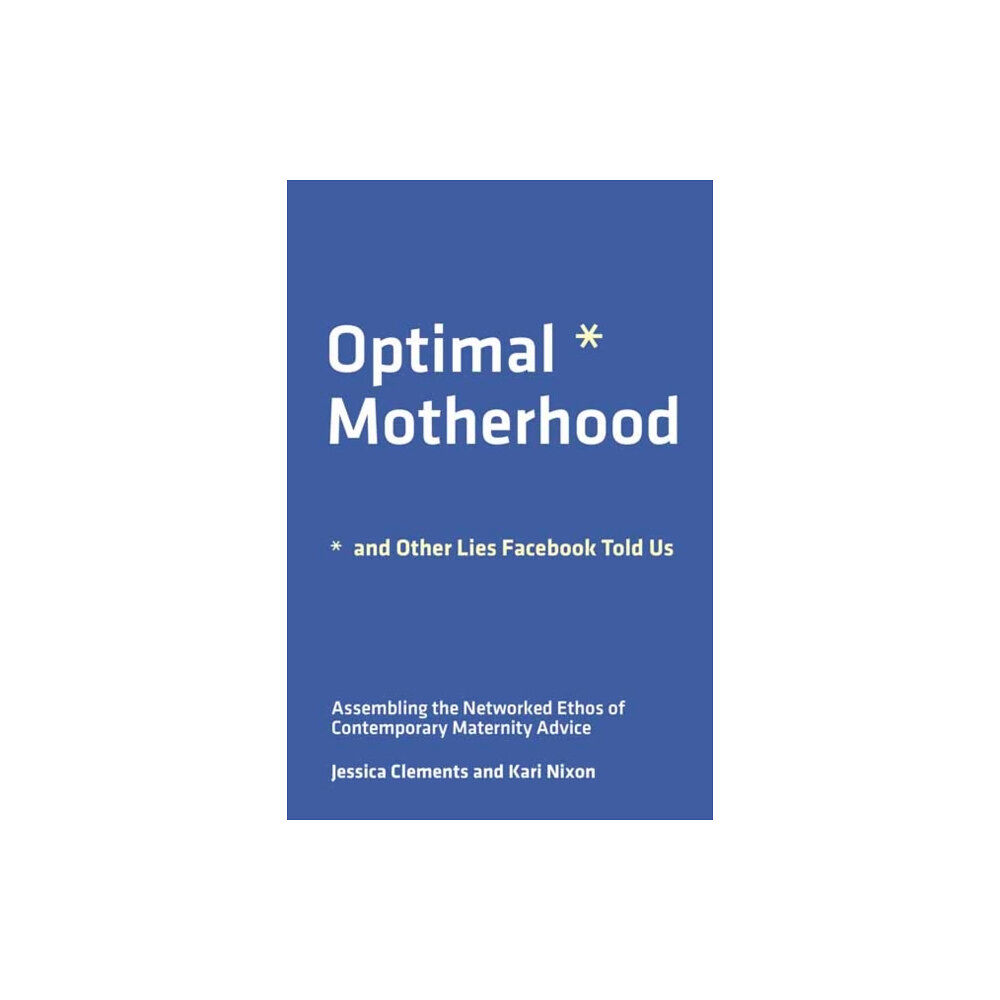 Mit press ltd Optimal Motherhood and Other Lies Facebook Told Us (häftad, eng)