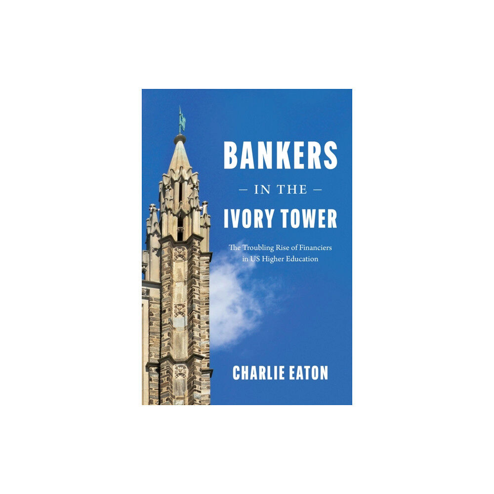 The university of chicago press Bankers in the Ivory Tower (inbunden, eng)