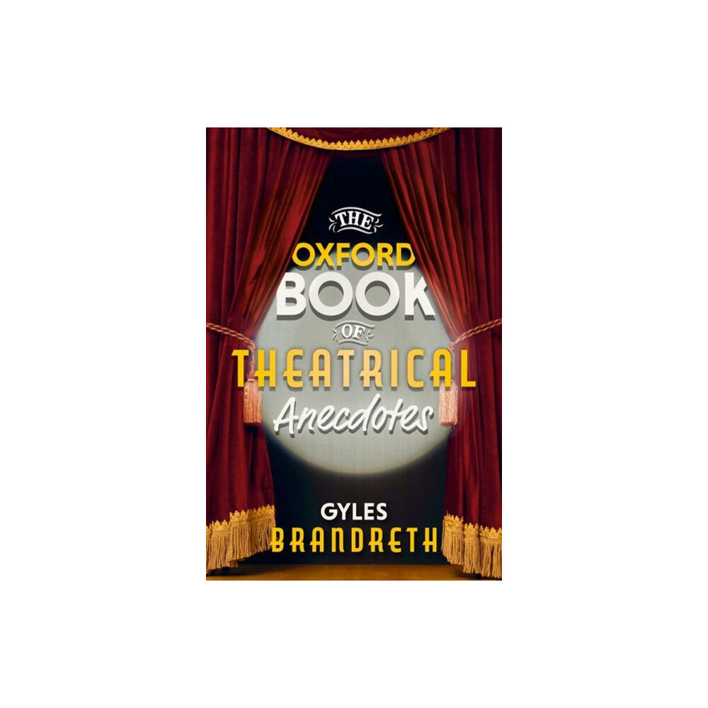 Oxford University Press The Oxford Book of Theatrical Anecdotes (inbunden, eng)