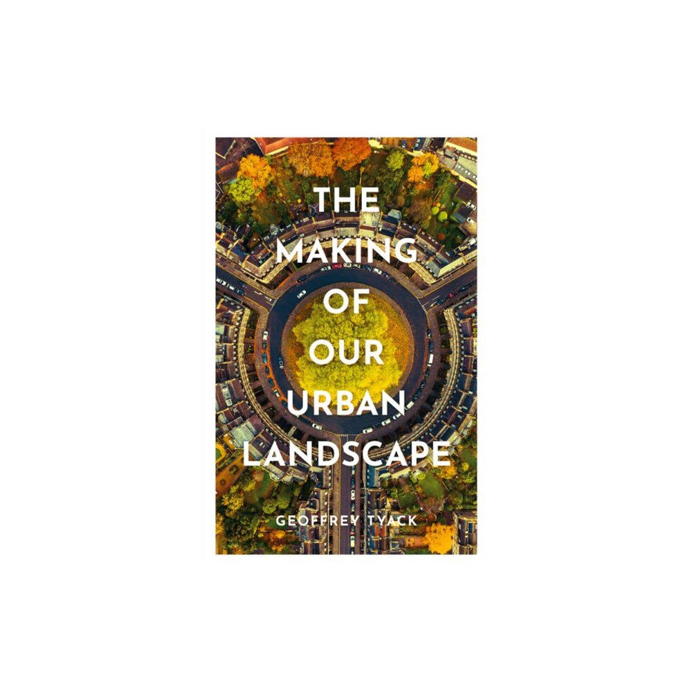 Oxford University Press The Making of Our Urban Landscape (inbunden, eng)