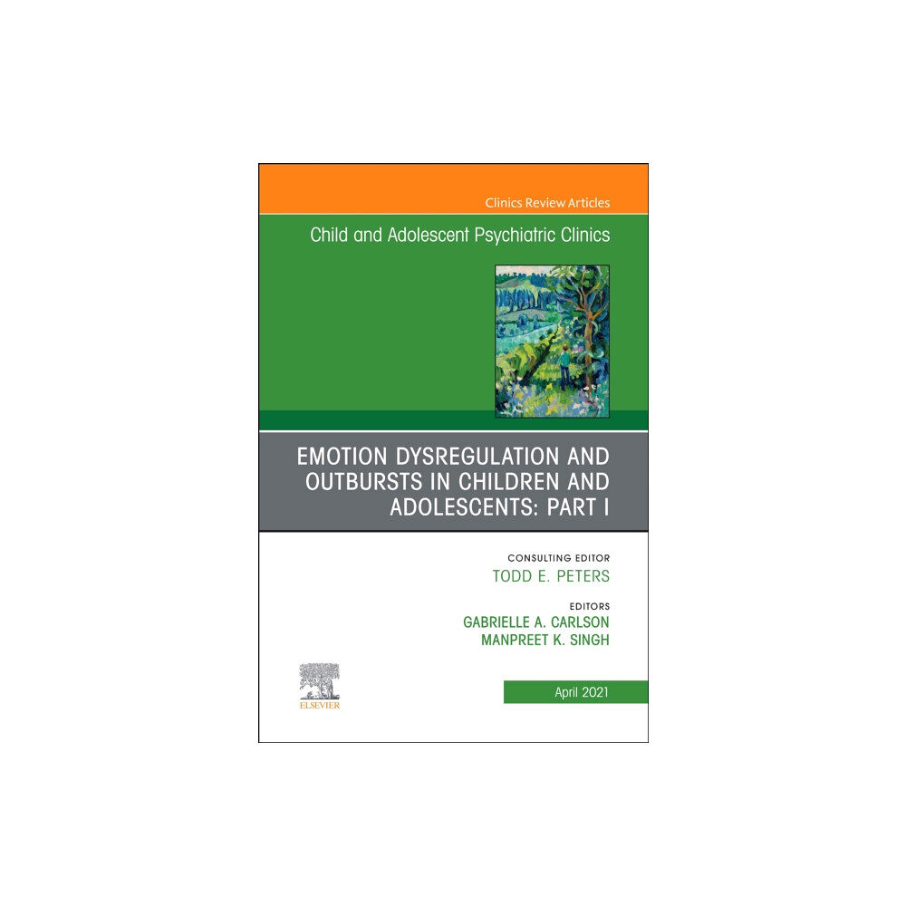 Elsevier - Health Sciences Division Emotion Dysregulation and Outbursts in Children and Adolescents: Part I, An Issue of ChildAnd Adolescent Psychiatric Cli...