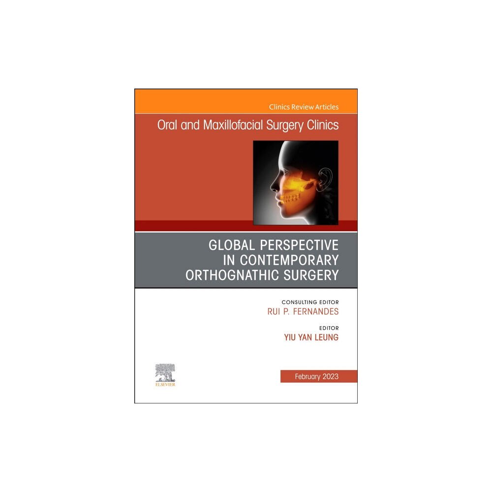 Elsevier - Health Sciences Division Global Perspective in Contemporary Orthognathic Surgery, An Issue of Oral and Maxillofacial Surgery Clinics of North Ame...