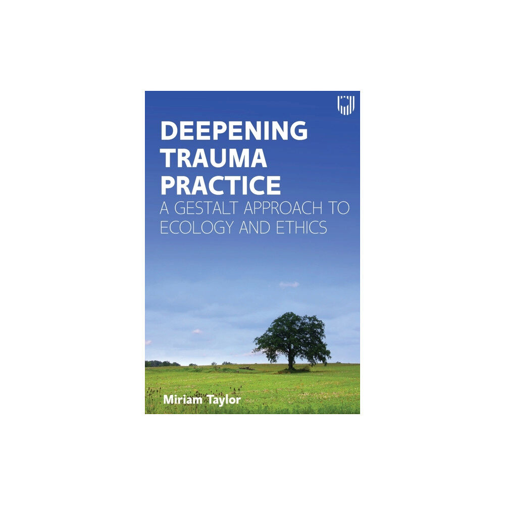 Open University Press Deepening Trauma Practice: A Gestalt Approach to Ecology and Ethics (häftad, eng)