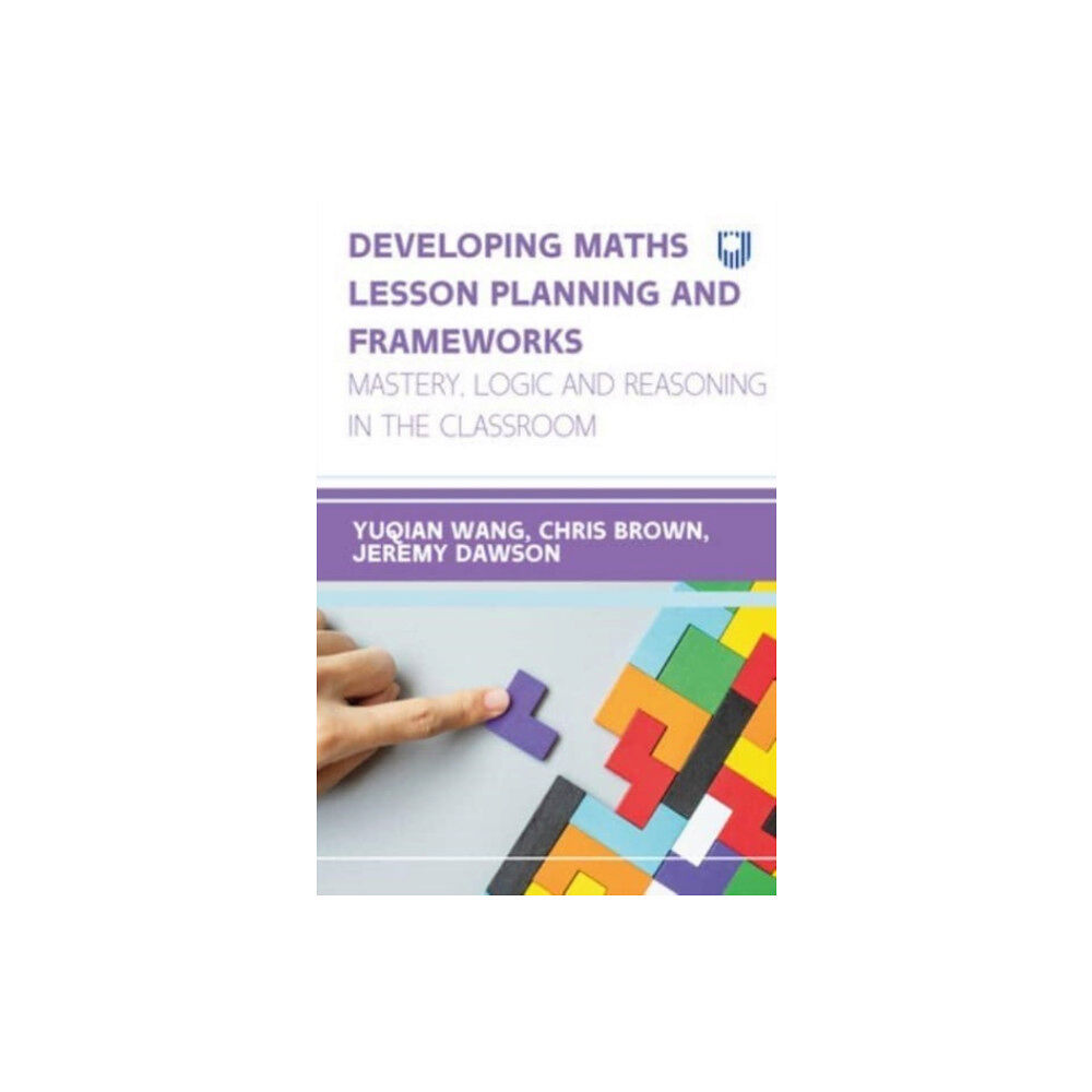 Open University Press Developing Maths Lesson Planning and Frameworks: Mastery, Logic and Reasoning in the Classroom (häftad, eng)