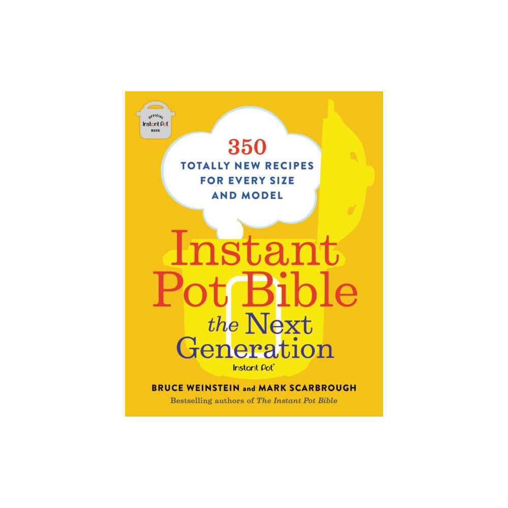 Not Stated Instant Pot Bible: The Next Generation : 350 Totally New Recipes for Every Size and Model