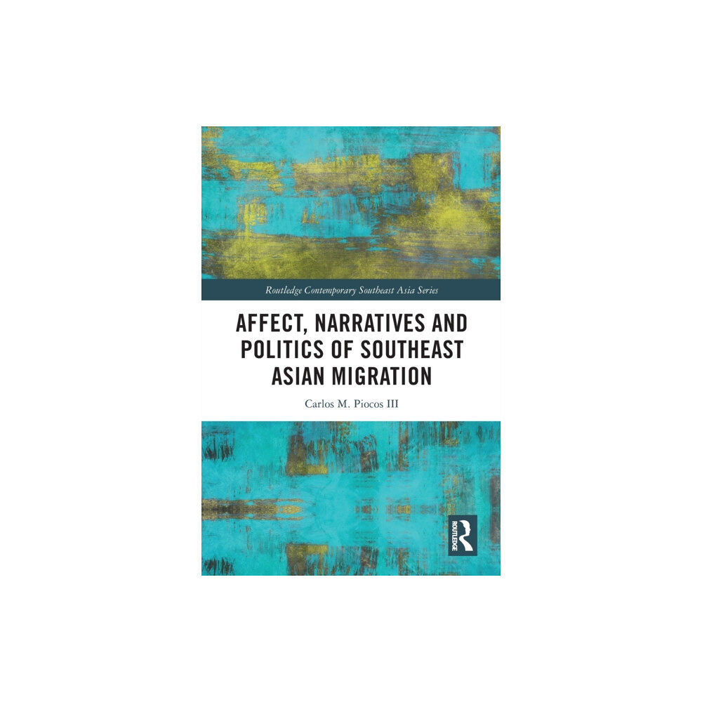 Taylor & francis ltd Affect, Narratives and Politics of Southeast Asian Migration (häftad, eng)