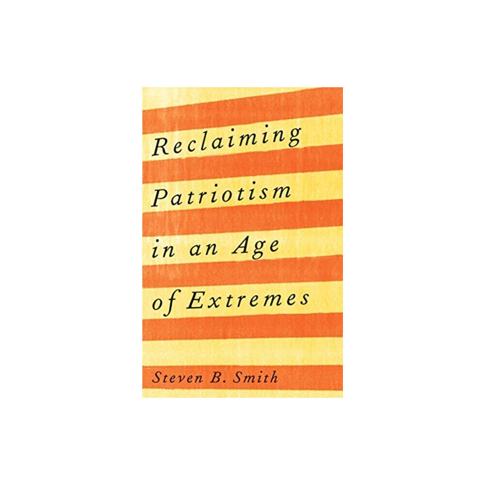 Yale university press Reclaiming Patriotism in an Age of Extremes (inbunden, eng)