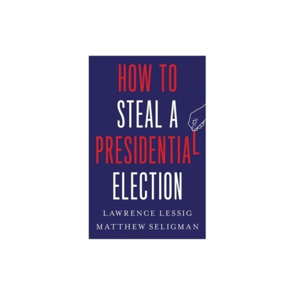 Yale university press How to Steal a Presidential Election (inbunden, eng)