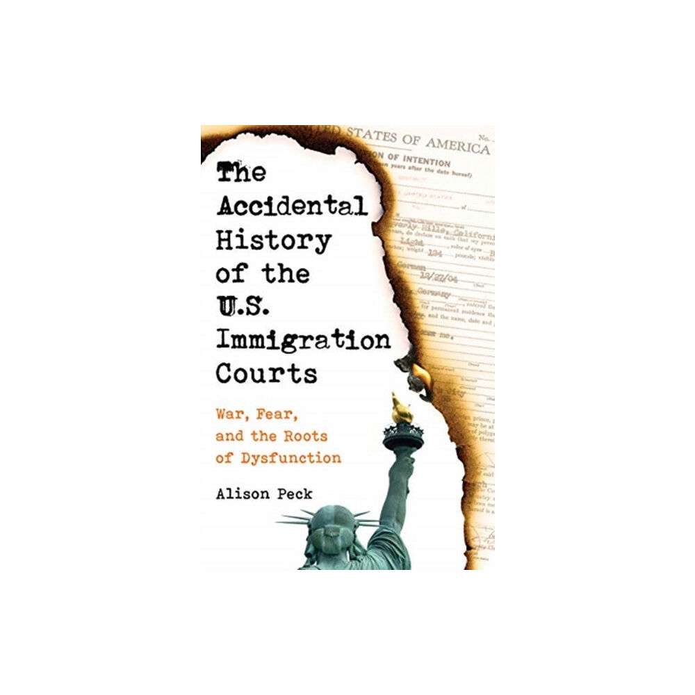 University of california press The Accidental History of the U.S. Immigration Courts (inbunden, eng)