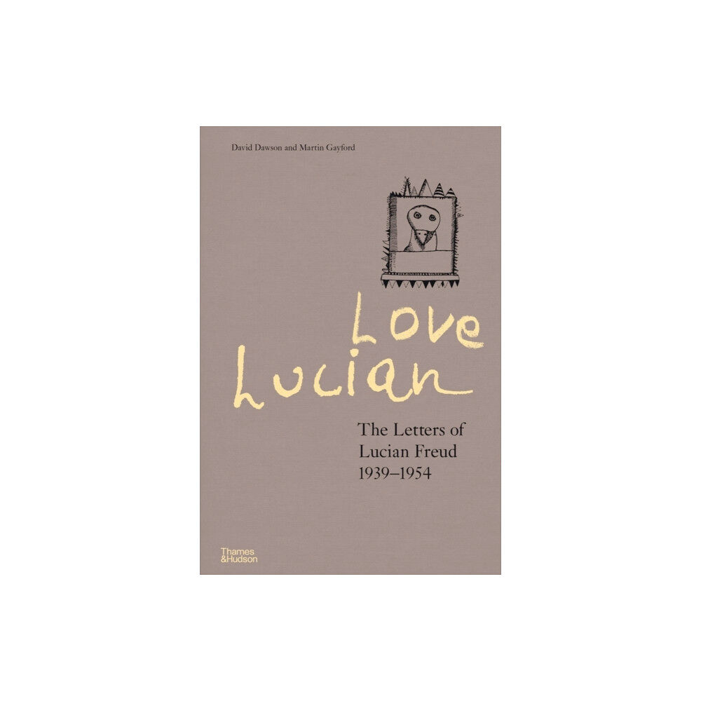 Thames & Hudson Ltd Love Lucian: The Letters of Lucian Freud 1939–1954 – A Times Best Art Book of 2022 (inbunden, eng)