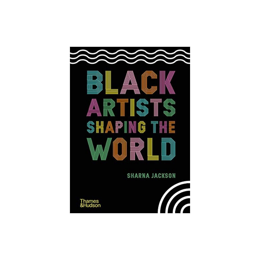 Thames & Hudson Ltd Black Artists Shaping the World (inbunden, eng)