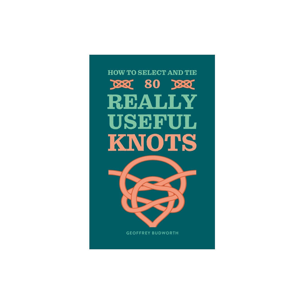 Octopus publishing group How to Select and Tie 80 Really Useful Knots (häftad, eng)