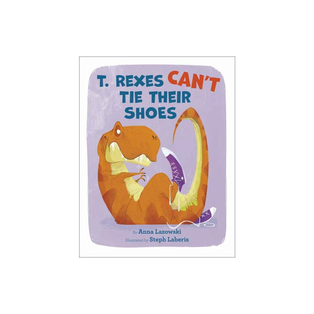 Random House USA Inc T. Rexes Can't Tie Their Shoes (inbunden, eng)