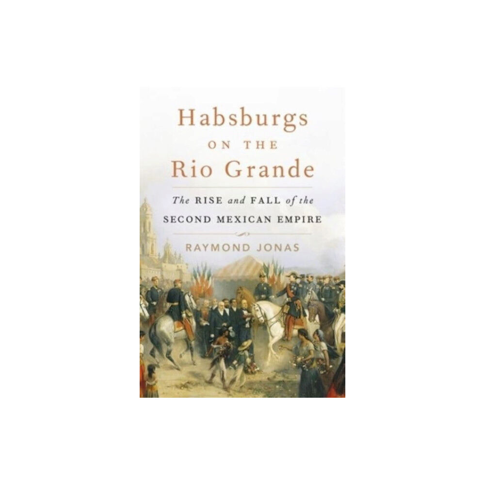 Harvard university press Habsburgs on the Rio Grande (inbunden, eng)