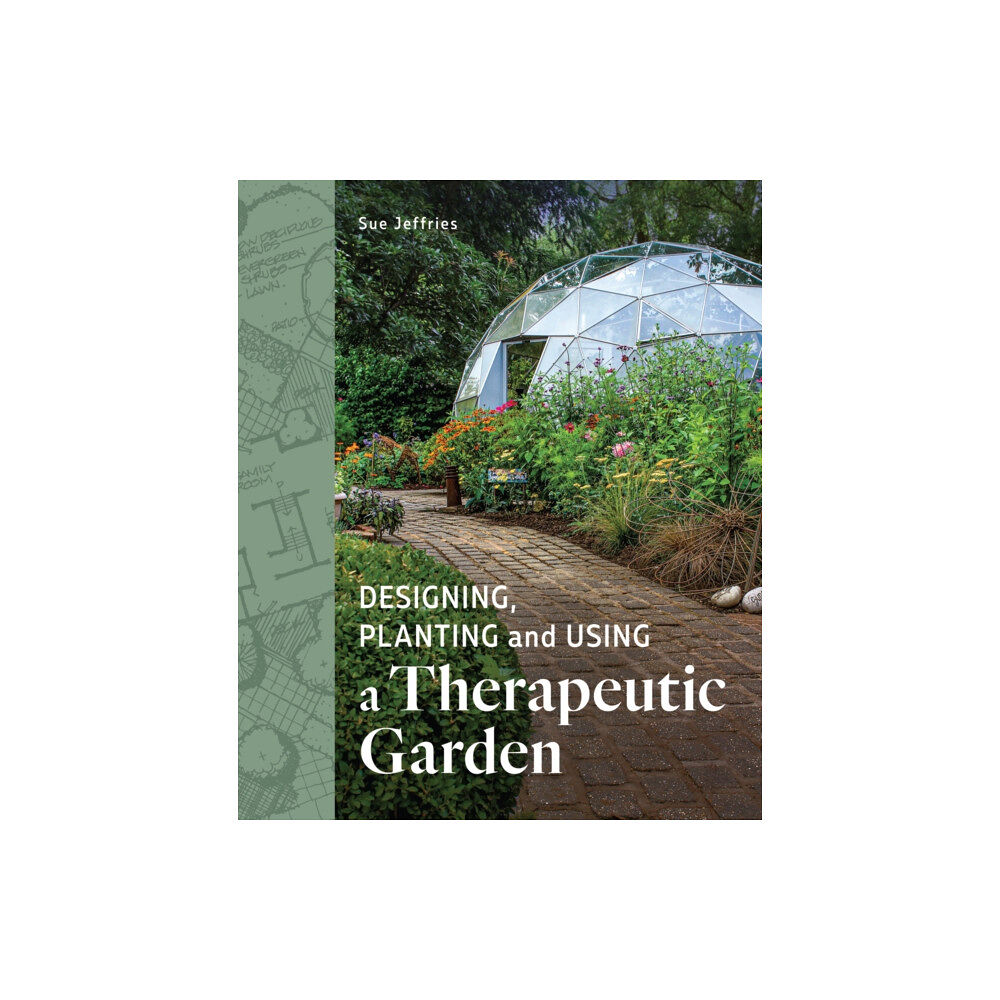 The Crowood Press Ltd Designing, Planting and Using a Therapeutic Garden (häftad, eng)