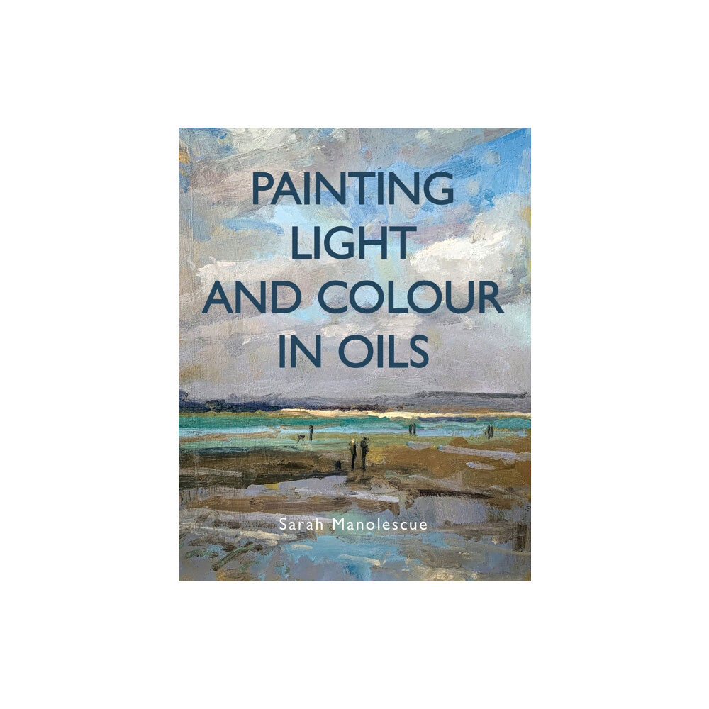 The Crowood Press Ltd Painting Light and Colour in Oils (häftad, eng)