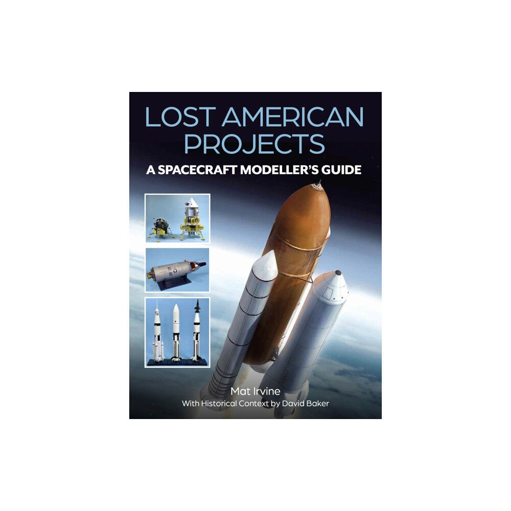 The Crowood Press Ltd Lost American Projects: A Spacecraft Modellers Guide (häftad, eng)