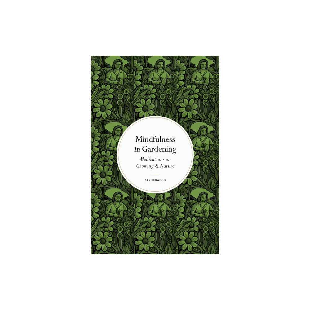 Quarto Publishing Plc Mindfulness in Gardening (inbunden, eng)