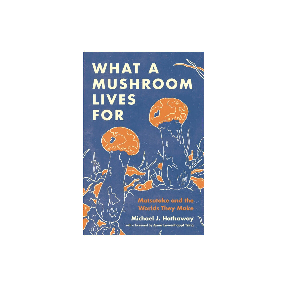 Princeton University Press What a Mushroom Lives For (inbunden, eng)