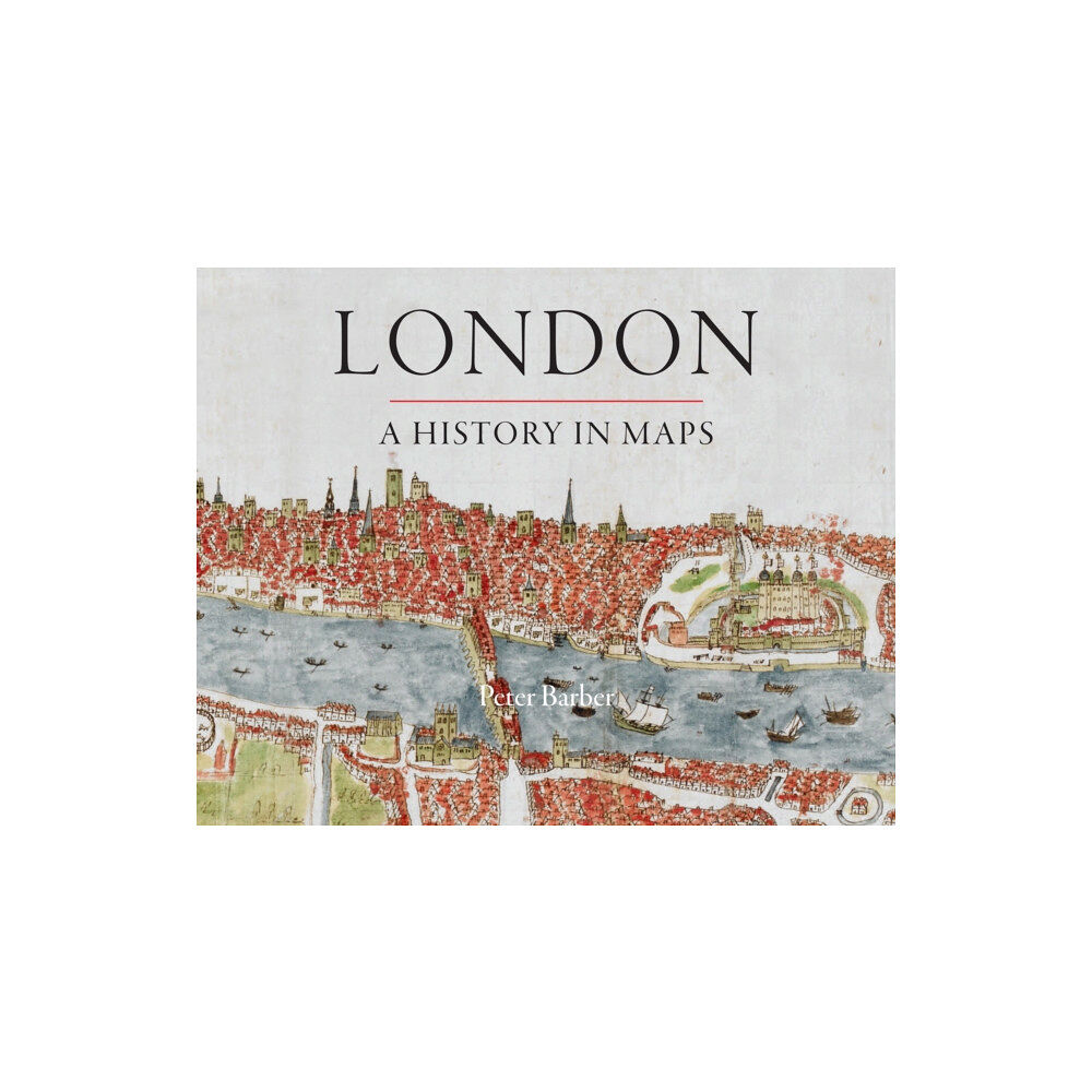 British Library Publishing London: A History in Maps (inbunden, eng)