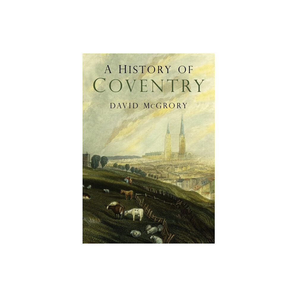 The History Press Ltd A History of Coventry (häftad, eng)