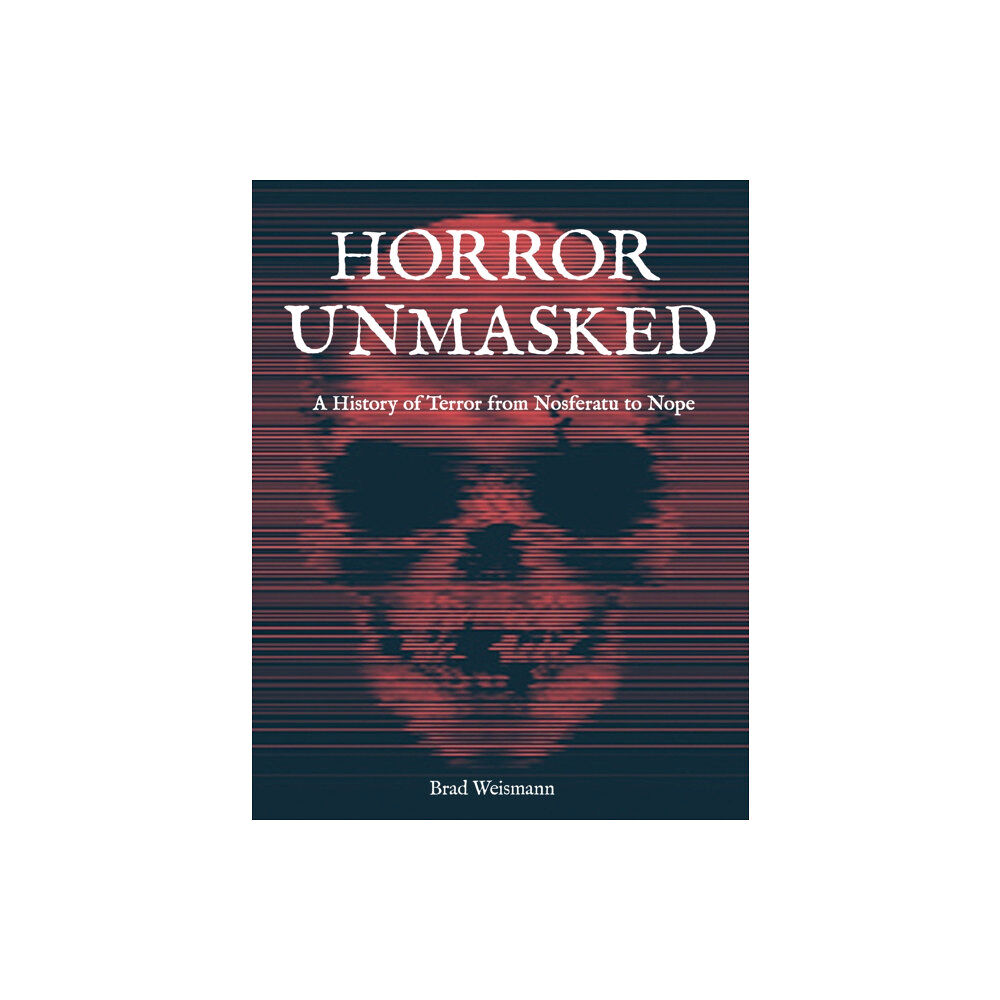 Quarto Publishing Group USA Inc Horror Unmasked (inbunden, eng)