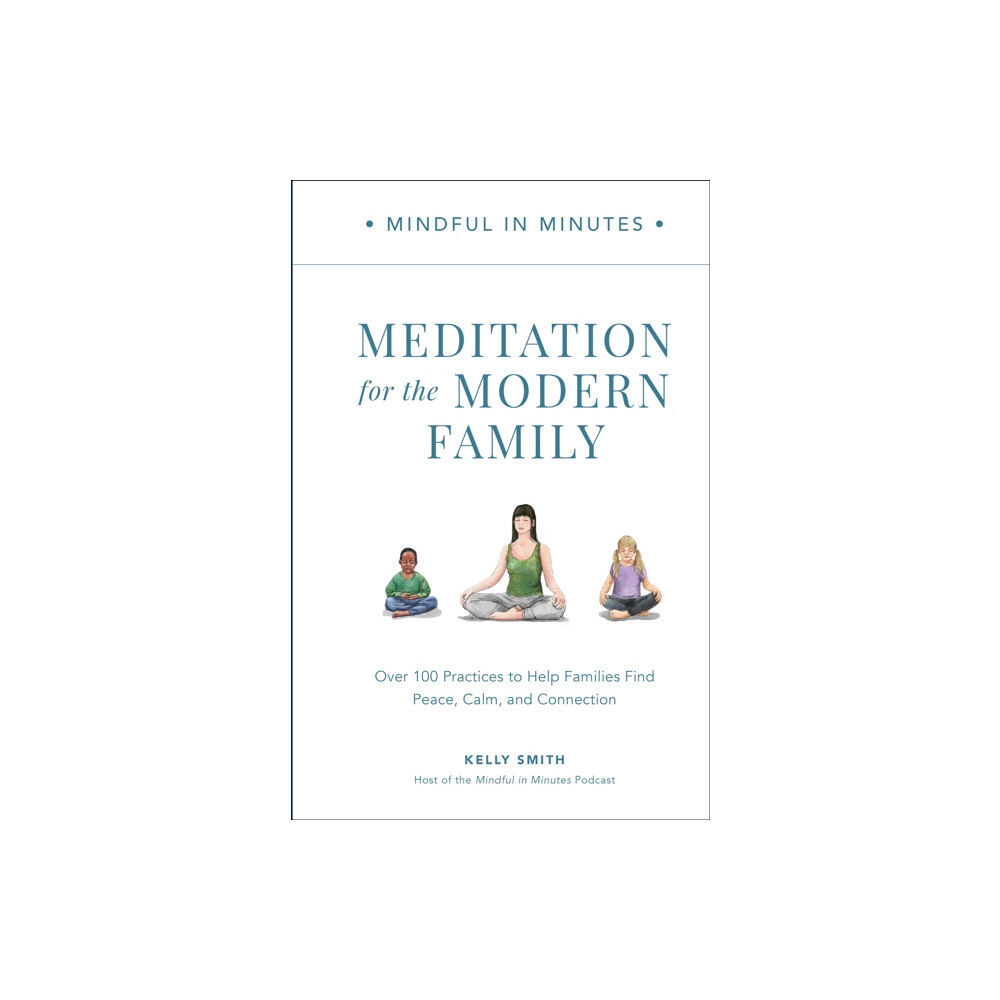 Quarto Publishing Group USA Inc Mindful in Minutes: Meditation for the Modern Family (inbunden, eng)