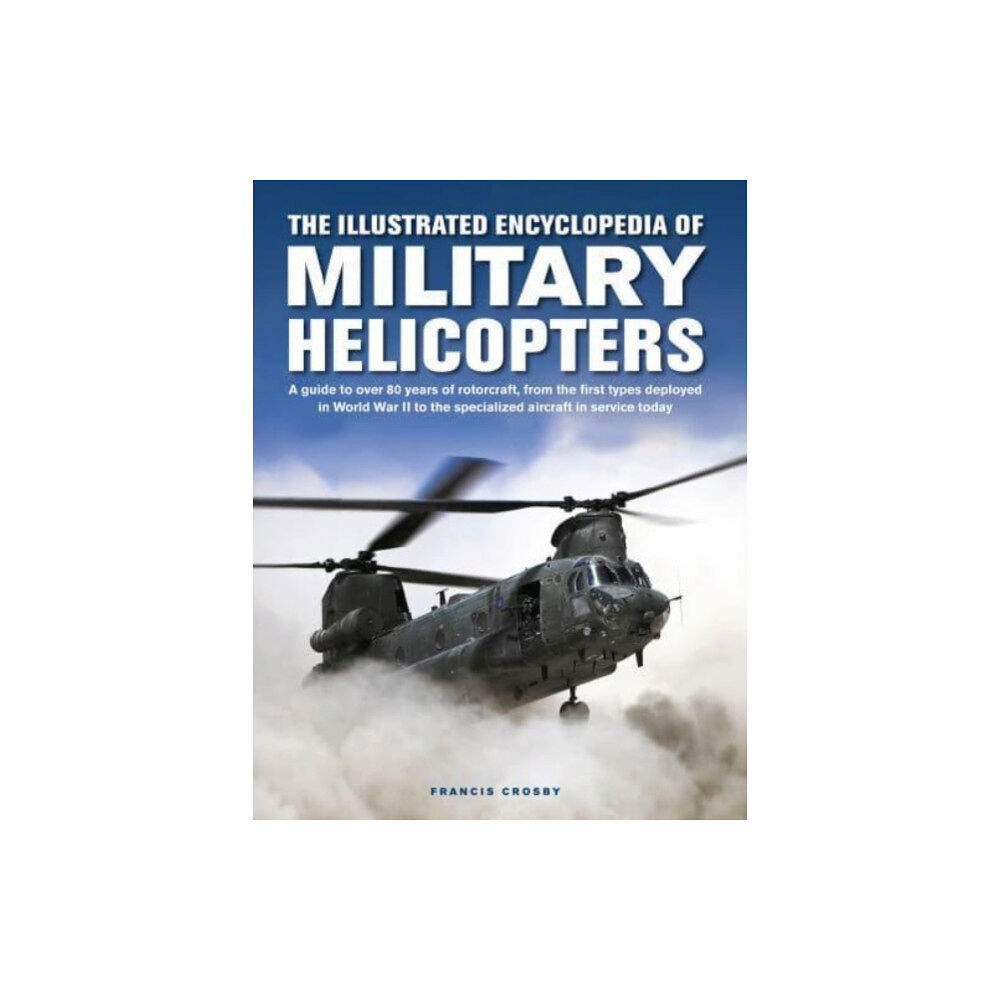 Anness publishing Military Helicopters, The Illustrated Encyclopedia of (inbunden, eng)