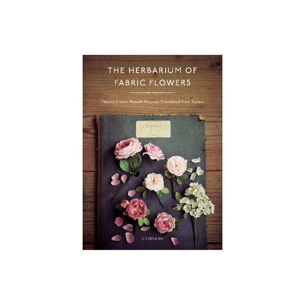 Schiffer Publishing Ltd The Herbarium of Fabric Flowers (inbunden, eng)
