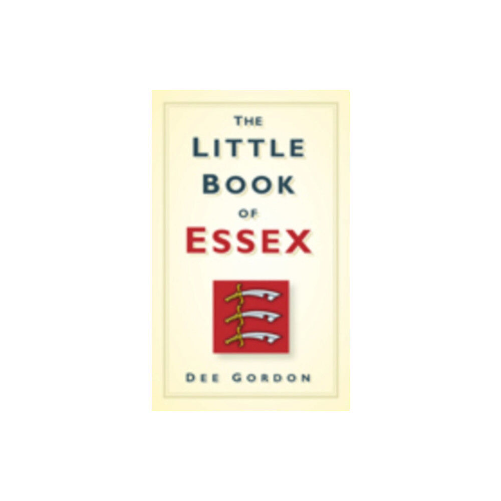 The History Press Ltd The Little Book of Essex (inbunden, eng)