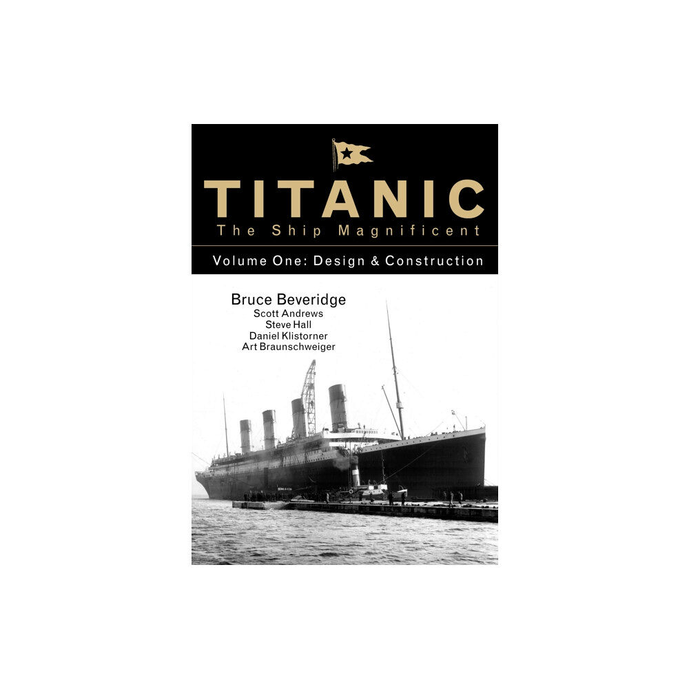 The History Press Ltd Titanic the Ship Magnificent - Volume One (inbunden, eng)