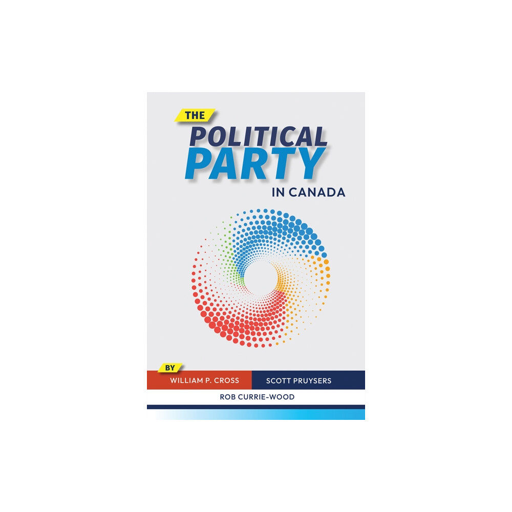 University of british columbia press The Political Party in Canada (inbunden, eng)