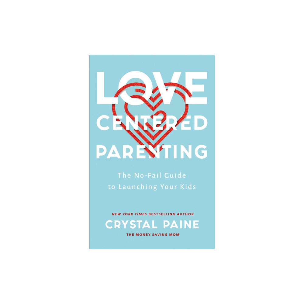 Baker publishing group Love–Centered Parenting – The No–Fail Guide to Launching Your Kids (häftad, eng)