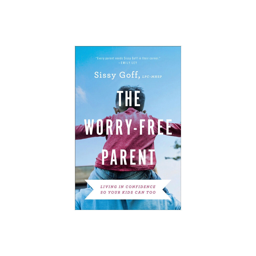 Baker publishing group The Worry–Free Parent – Living in Confidence So Your Kids Can Too (häftad, eng)