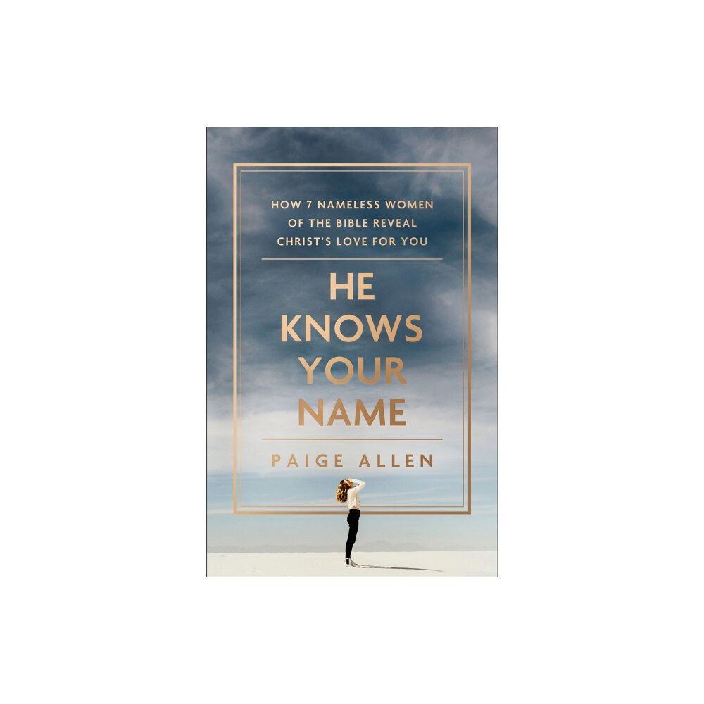 Baker publishing group He Knows Your Name – How 7 Nameless Women of the Bible Reveal Christ`s Love for You (häftad, eng)