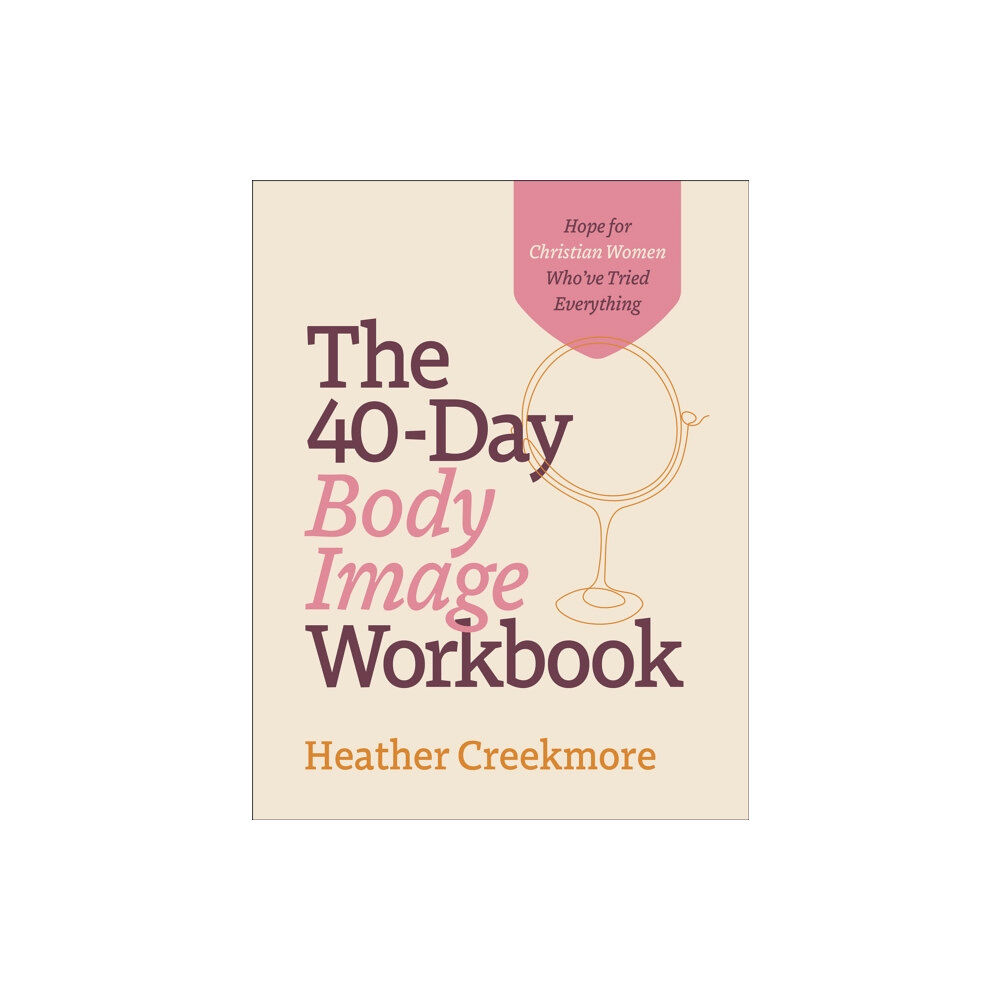 Baker publishing group The 40–Day Body Image Workbook – Hope for Christian Women Who`ve Tried Everything (häftad, eng)