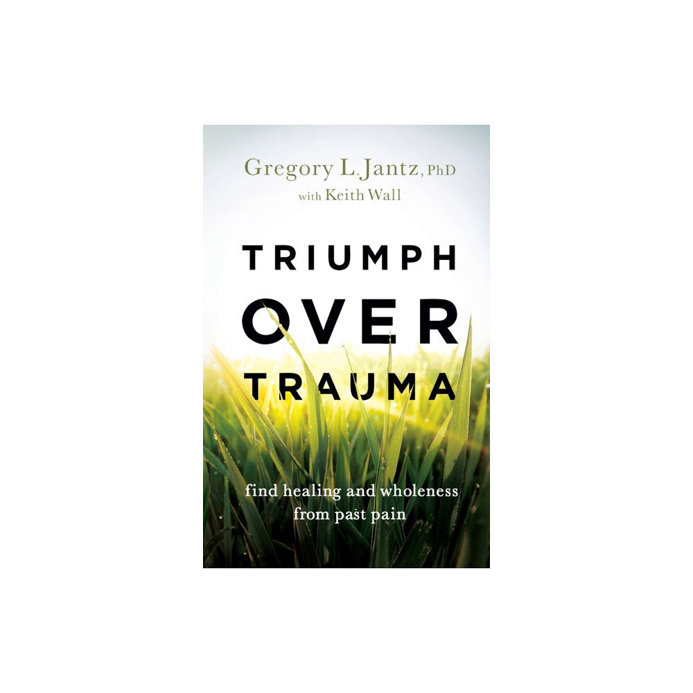 Baker publishing group Triumph over Trauma – Find Healing and Wholeness from Past Pain (häftad, eng)