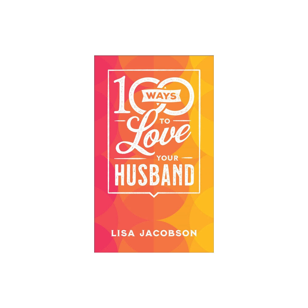 Baker publishing group 100 Ways to Love Your Husband – The Simple, Powerful Path to a Loving Marriage (häftad, eng)