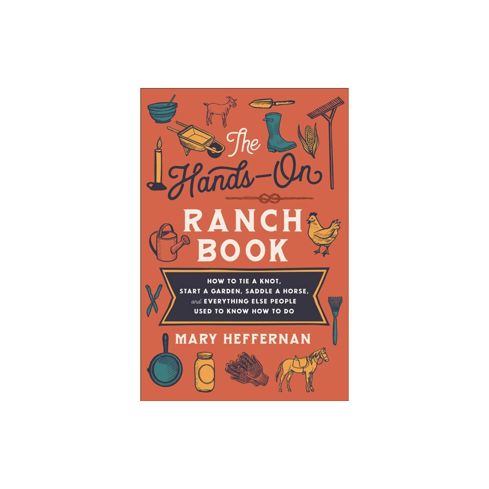 Baker publishing group The Hands–On Ranch Book – How to Tie a Knot, Start a Garden, Saddle a Horse, and Everything Else People Used to Know How...