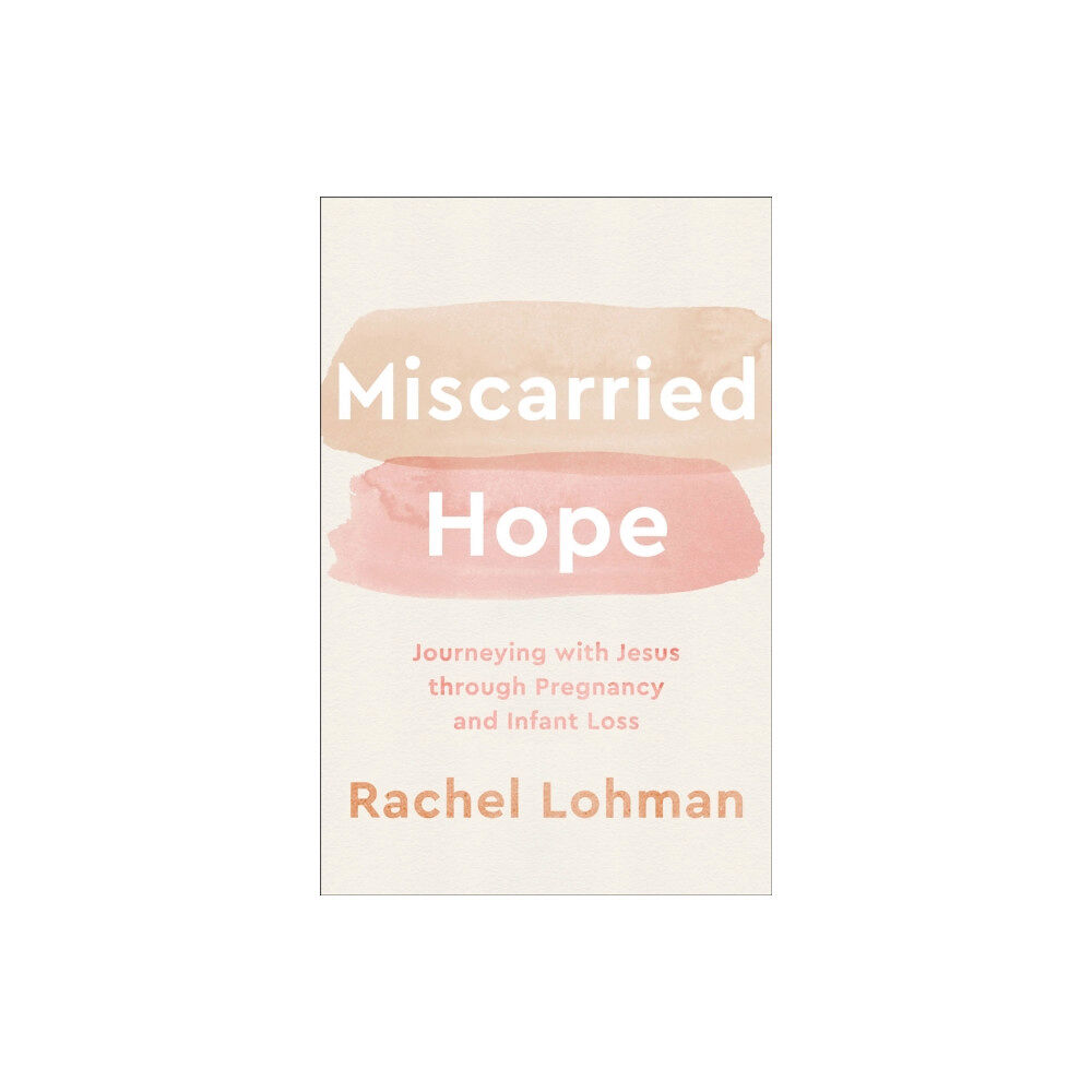 Baker publishing group Miscarried Hope – Journeying with Jesus through Pregnancy and Infant Loss (häftad, eng)