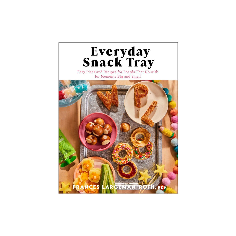 Baker publishing group Everyday Snack Tray – Easy Ideas and Recipes for Boards That Nourish for Moments Big and Small (inbunden, eng)