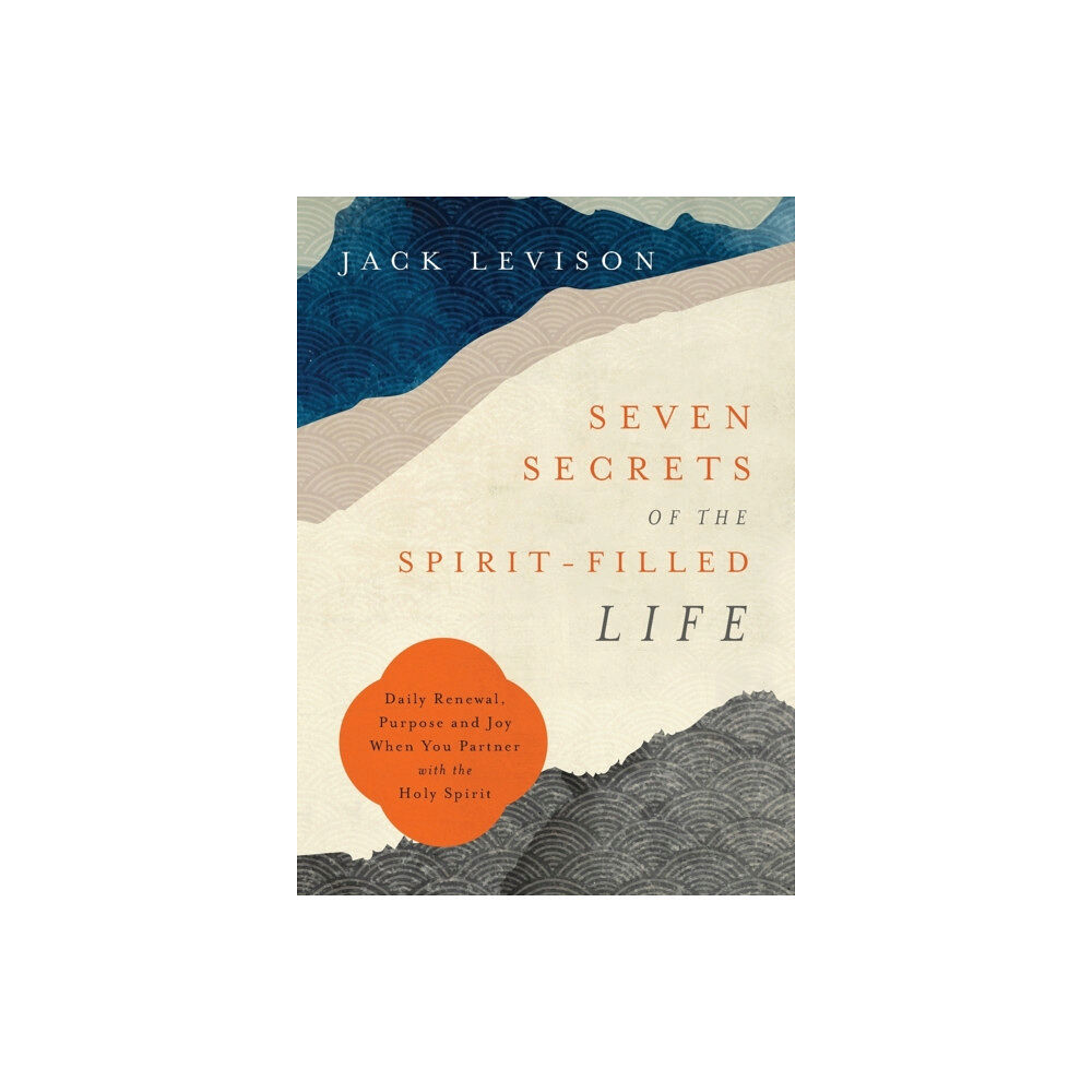 Baker publishing group Seven Secrets of the Spirit–Filled Life – Daily Renewal, Purpose and Joy When You Partner with the Holy Spirit (häftad,...